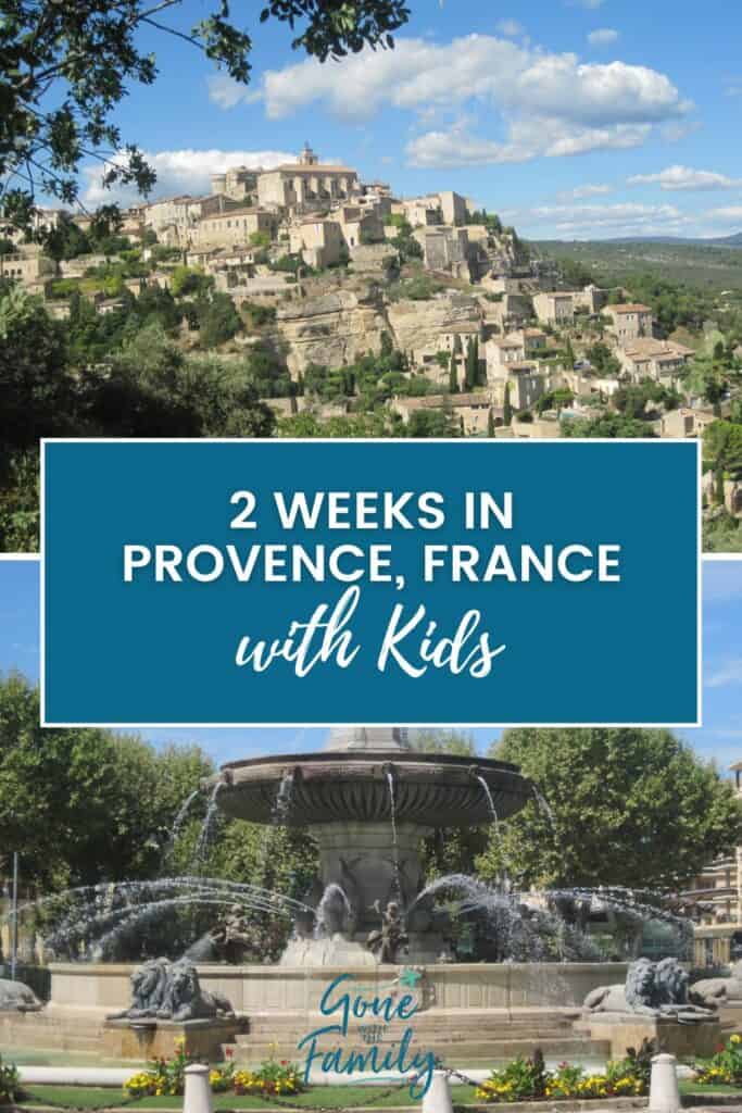 Pinterest Image for Provence with Kids - top photo of Gordes village and bottom photo of the fountain in Aix-en-Provence with text overlay reading "2 Weeks in Provence, France with Kids".