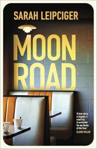 Moon Road by Sarah Leipciger cover image.